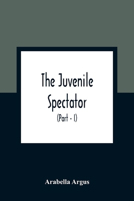 The Juvenile Spectator: Being Observations On T... 9354362761 Book Cover