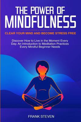 The Power of Mindfulness: Clear Your Mind and B... 1081244186 Book Cover