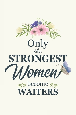 Only The Strongest Women Become Waiters: Waiter... 1676035524 Book Cover