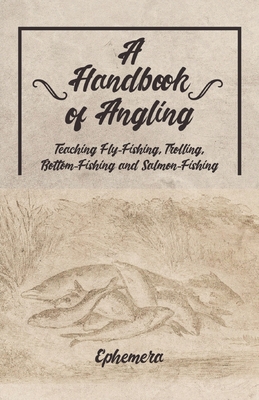 A Handbook of Angling - Teaching Fly-Fishing, T... 1528710509 Book Cover
