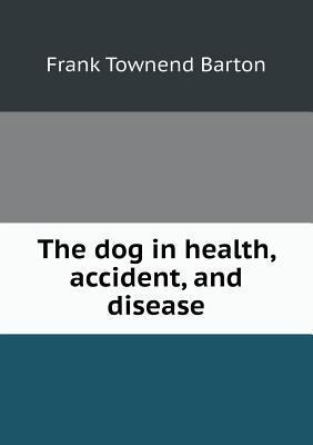 The dog in health, accident, and disease 5518772017 Book Cover