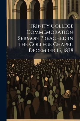 Trinity College Commemoration Sermon Preached i... 1177059541 Book Cover