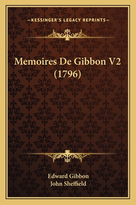Memoires De Gibbon V2 (1796) [French] 1166201198 Book Cover