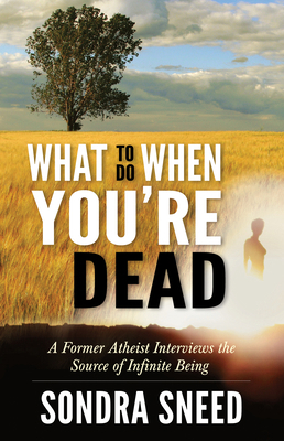 What to Do When You're Dead: A Former Atheist I... 1937907112 Book Cover