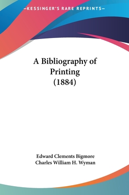 A Bibliography of Printing (1884) 1161754121 Book Cover