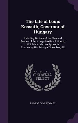 The Life of Louis Kossuth, Governor of Hungary:... 1341068609 Book Cover