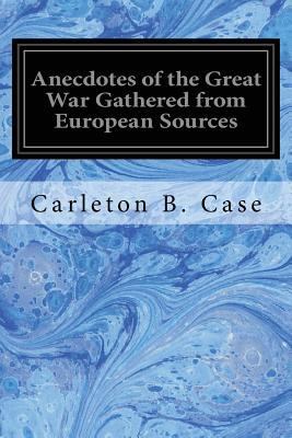 Anecdotes of the Great War Gathered from Europe... 1545136726 Book Cover