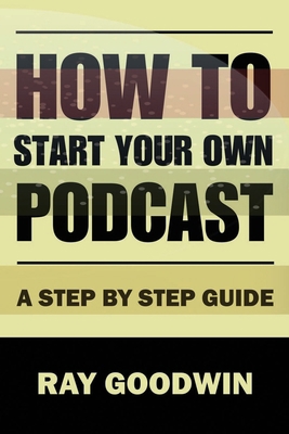 How To Start Your Own Podcast: A Step-by-Step G... B0CC7NHDDL Book Cover