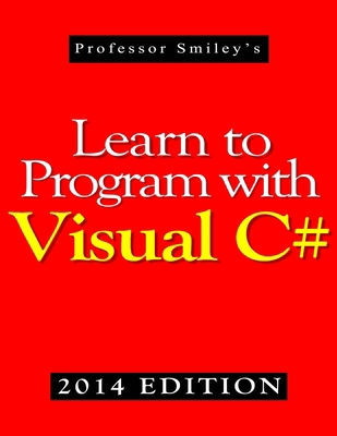 Learn to Program with Visual C# (2014 Edition) 1612740685 Book Cover