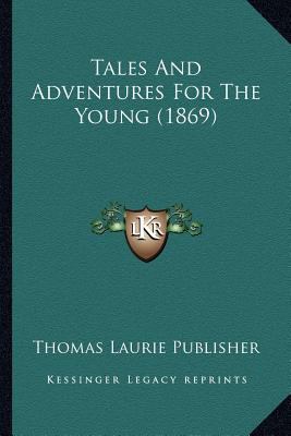 Tales And Adventures For The Young (1869) 1167199464 Book Cover