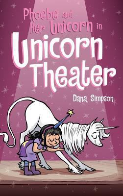 Phoebe and Her Unicorn in Unicorn Theater: Phoe... 1449499449 Book Cover