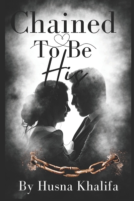Chained To Be His: Liam and Jasmine's Story B0BMY8B29T Book Cover