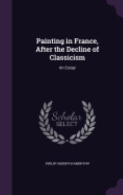 Painting in France, After the Decline of Classi... 1357778996 Book Cover