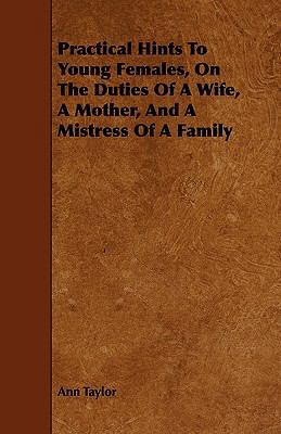 Practical Hints To Young Females, On The Duties... 1444698737 Book Cover