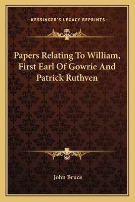 Papers Relating to William, First Earl of Gowri... 1163589578 Book Cover