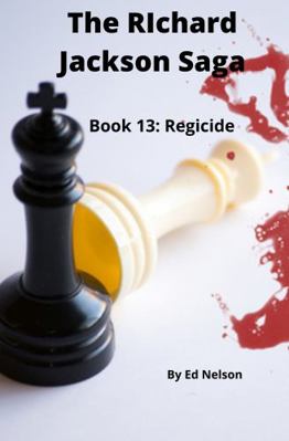 The Richard Jackson Saga: Book 13 : Regicide 1953395287 Book Cover