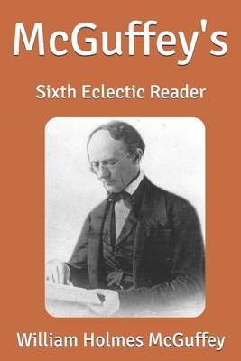 McGuffey's: Sixth Eclectic Reader B0858TP34F Book Cover