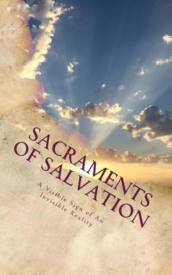 Sacraments of Salvation: A Visible Sign of An I... 1492162906 Book Cover