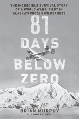 81 Days Below Zero: The Incredible Survival Sto... 0306823284 Book Cover