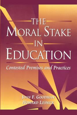 The Moral Stake in Education: Contested Premise... 1439228787 Book Cover