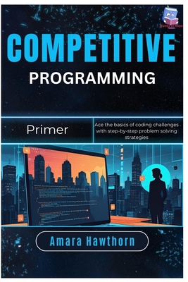 Competitive Programming Primer: Ace the basics ... B0FQ1LBL8S Book Cover