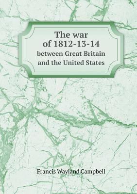 The war of 1812-13-14 between Great Britain and... 5518863322 Book Cover