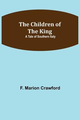 The Children of the King; A Tale of Southern Italy 9355115660 Book Cover