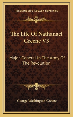 The Life of Nathanael Greene V3: Major-General ... 1163444871 Book Cover