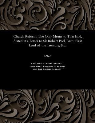 Church Reform: The Only Means to That End, Stat... 1535802758 Book Cover