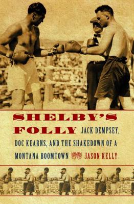 Shelby's Folly: Jack Dempsey, Doc Kearns, and t... 0803226551 Book Cover