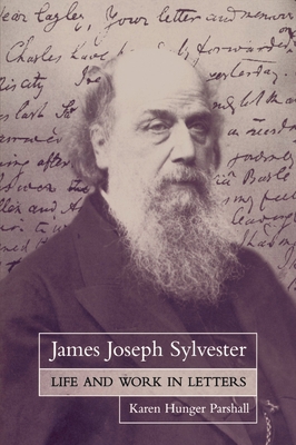 James Joseph Sylvester: Life and Work in Letters 0199671389 Book Cover