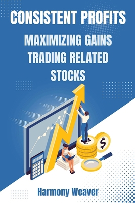 Consistent Profits: Maximizing Gains Trading Re... B0D4LVHF1L Book Cover