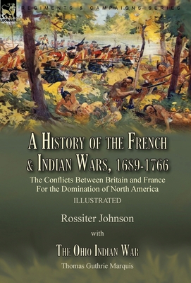 A History of the French & Indian Wars, 1689-176... 191523400X Book Cover