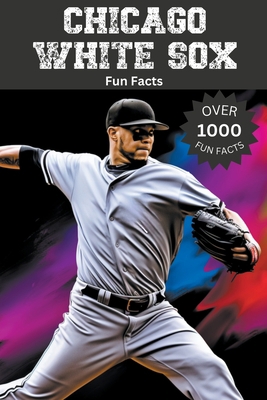 Chicago White Sox Fun Facts B0CJ8MFPVG Book Cover
