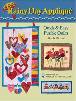 Rainy Day Applique: Quick & Easy Fusible Quilts... 0896895394 Book Cover