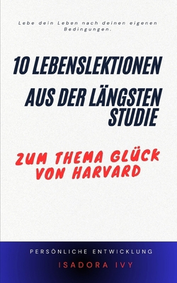 10 Lebenslektionen aus der Längsten Studie zum ... [German] B0DTGGSYB3 Book Cover