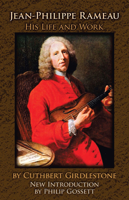 Jean-Philippe Rameau: His Life and Work 0486492230 Book Cover