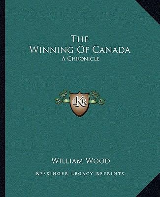 The Winning Of Canada: A Chronicle 116271252X Book Cover