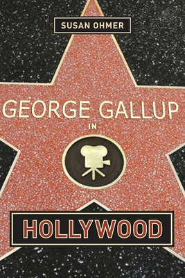 George Gallup in Hollywood 0231121334 Book Cover