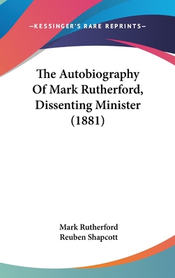 The Autobiography Of Mark Rutherford, Dissentin... 1437200680 Book Cover