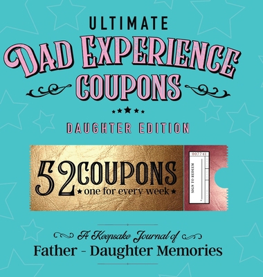 Ultimate Dad Experience Coupons - Daughter Edition 1736287362 Book Cover