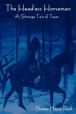 The Headless Horseman: A Strange Tale of Texas ... 1604445912 Book Cover