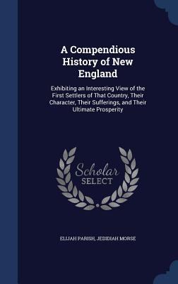 A Compendious History of New England: Exhibitin... 1340015897 Book Cover