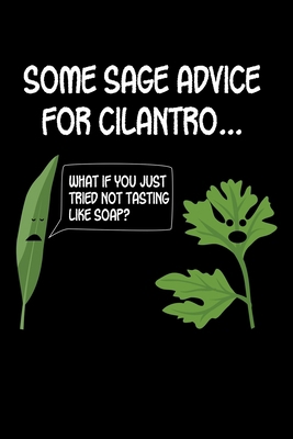 Some sage advice for cilantro Journal: 110 Pages 6x9 Inch, great Gift Journal Notebook