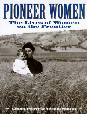 Pioneer Women: The Lives of Women on the Frontier 0831772204 Book Cover