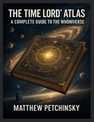 The Time Lord's Atlas: A Complete Guide to the ... B0DWV6ZFYT Book Cover