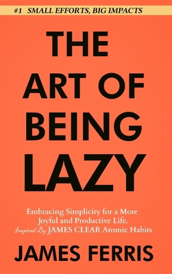 The Art of Being Lazy: Embracing Simplicity for... 1963674057 Book Cover