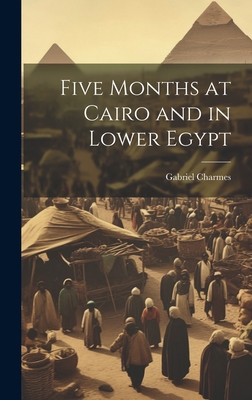 Five Months at Cairo and in Lower Egypt 1020855797 Book Cover