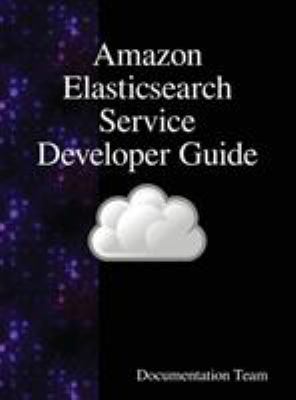 Amazon Elasticsearch Service Developer Guide 9888408313 Book Cover