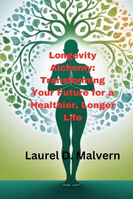 Longevity Alchemy: Transforming Your Future for... B0D7SLVT4N Book Cover